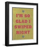 I'm So Glad I Swiped Right-null-Framed Art Print