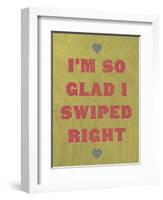 I'm So Glad I Swiped Right-null-Framed Art Print