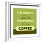 I'm Sorry for What I Said before Coffee 1-Lorand Okos-Framed Premium Giclee Print