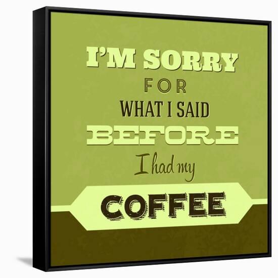 I'm Sorry for What I Said before Coffee 1-Lorand Okos-Framed Stretched Canvas