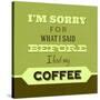 I'm Sorry for What I Said before Coffee 1-Lorand Okos-Stretched Canvas