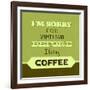 I'm Sorry for What I Said before Coffee 1-Lorand Okos-Framed Art Print