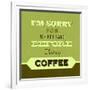 I'm Sorry for What I Said before Coffee 1-Lorand Okos-Framed Art Print