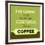 I'm Sorry for What I Said before Coffee 1-Lorand Okos-Framed Art Print