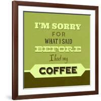 I'm Sorry for What I Said before Coffee 1-Lorand Okos-Framed Art Print