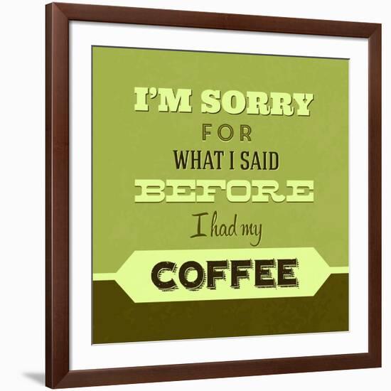 I'm Sorry for What I Said before Coffee 1-Lorand Okos-Framed Art Print