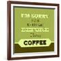 I'm Sorry for What I Said before Coffee 1-Lorand Okos-Framed Art Print