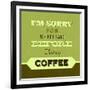 I'm Sorry for What I Said before Coffee 1-Lorand Okos-Framed Art Print