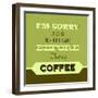 I'm Sorry for What I Said before Coffee 1-Lorand Okos-Framed Art Print