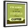 I'm Sorry for What I Said before Coffee 1-Lorand Okos-Framed Art Print