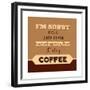 I'm Sorry for What I Said before Coffee-Lorand Okos-Framed Premium Giclee Print