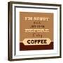 I'm Sorry for What I Said before Coffee-Lorand Okos-Framed Premium Giclee Print