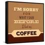 I'm Sorry for What I Said before Coffee-Lorand Okos-Framed Stretched Canvas