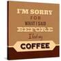 I'm Sorry for What I Said before Coffee-Lorand Okos-Stretched Canvas