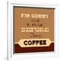 I'm Sorry for What I Said before Coffee-Lorand Okos-Framed Art Print