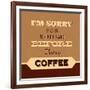 I'm Sorry for What I Said before Coffee-Lorand Okos-Framed Art Print