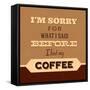 I'm Sorry for What I Said before Coffee-Lorand Okos-Framed Stretched Canvas