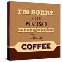 I'm Sorry for What I Said before Coffee-Lorand Okos-Stretched Canvas