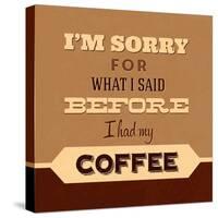 I'm Sorry for What I Said before Coffee-Lorand Okos-Stretched Canvas