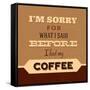 I'm Sorry for What I Said before Coffee-Lorand Okos-Framed Stretched Canvas