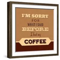 I'm Sorry for What I Said before Coffee-Lorand Okos-Framed Art Print