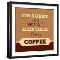 I'm Sorry for What I Said before Coffee-Lorand Okos-Framed Art Print