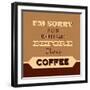 I'm Sorry for What I Said before Coffee-Lorand Okos-Framed Art Print