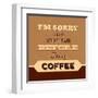 I'm Sorry for What I Said before Coffee-Lorand Okos-Framed Art Print