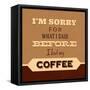 I'm Sorry for What I Said before Coffee-Lorand Okos-Framed Stretched Canvas