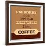 I'm Sorry for What I Said before Coffee-Lorand Okos-Framed Art Print