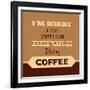 I'm Sorry for What I Said before Coffee-Lorand Okos-Framed Art Print