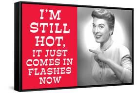 I'm Still Hot It Just Comes in Flashes Now Funny Poster-Ephemera-Framed Stretched Canvas