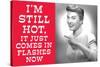 I'm Still Hot It Just Comes in Flashes Now Funny Poster-Ephemera-Stretched Canvas