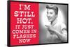 I'm Still Hot It Just Comes in Flashes Now Funny Poster-Ephemera-Framed Poster