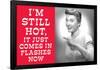 I'm Still Hot It Just Comes in Flashes Now Funny Poster-Ephemera-Framed Poster