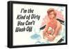 I'm The Kind Of Dirty YOu Can't Wash Off Funny Poster-null-Framed Poster