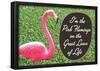 I'm the Pink Flamingo on the Great Lawn of Life Funny Poster Print-null-Framed Poster