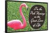 I'm the Pink Flamingo on the Great Lawn of Life Funny Poster Print-Ephemera-Framed Poster