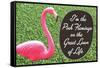 I'm the Pink Flamingo on the Great Lawn of Life Funny Poster Print-Ephemera-Framed Stretched Canvas