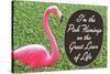 I'm the Pink Flamingo on the Great Lawn of Life Funny Poster Print-Ephemera-Stretched Canvas