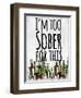 I'm Too Sober-null-Framed Giclee Print