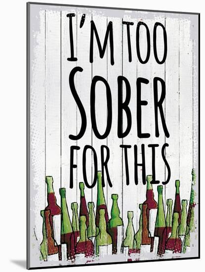 I'm Too Sober-null-Mounted Giclee Print