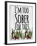 I'm Too Sober-null-Framed Giclee Print