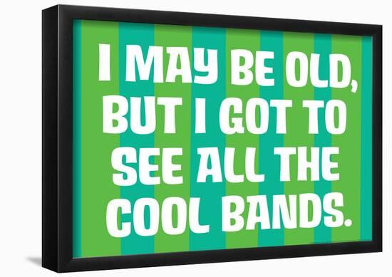 I May Be Old but I Got to See All the Cool Bands Funny Art Poster Print-null-Framed Poster