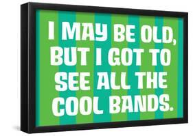 I May Be Old but I Got to See All the Cool Bands Funny Art Poster Print-null-Framed Poster