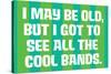 I May Be Old but I Got to See All the Cool Bands Funny Art Poster Print-Ephemera-Stretched Canvas