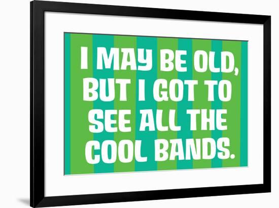 I May Be Old but I Got to See All the Cool Bands Funny Art Poster Print-Ephemera-Framed Poster