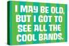 I May Be Old but I Got to See All the Cool Bands Funny Art Poster-Ephemera-Stretched Canvas