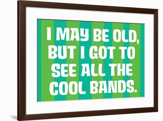 I May Be Old but I Got to See All the Cool Bands Funny Art Poster-Ephemera-Framed Poster