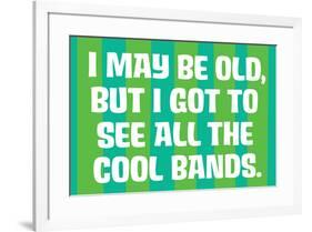 I May Be Old but I Got to See All the Cool Bands Funny Art Poster-Ephemera-Framed Poster